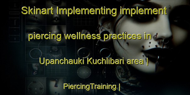 Skinart Implementing implement piercing wellness practices in Upanchauki Kuchlibari area | PiercingTraining | PiercingClasses | SkinartTraining-Bangladesh